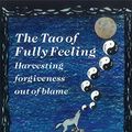 Cover Art for B017I3NRRO, The Tao of Fully Feeling: Harvesting Forgiveness out of Blame by Pete Walker