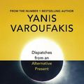 Cover Art for 9781847925633, Another Now: Dispatches from an Alternative Present by Yanis Varoufakis