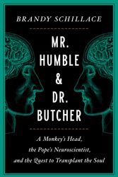 Cover Art for 9781982113773, Mr. Humble and Dr. Butcher: A Monkey's Head, the Pope's Neuroscientist, and the Quest to Transplant the Soul by Brandy Schillace