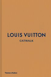 Cover Art for 9780500519943, Louis Vuitton Catwalk: The Complete Fashion Collections by Author