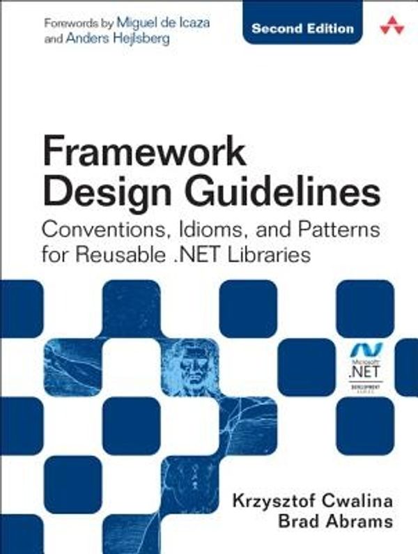 Cover Art for 9780134839042, Framework Design Guidelines: Conventions, Idioms, and Patterns for Reusable .NET Libraries (Paperback) by Krzysztof Cwalina, Brad Abrams