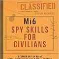 Cover Art for B08WHVS4WW, Mi6 Spy Skills for Civilians A Former British Agent Reveals How to Live Like a Spy Smarter Sneakier and Ready for Anything Paperback 1 April 2020 by Red Riley