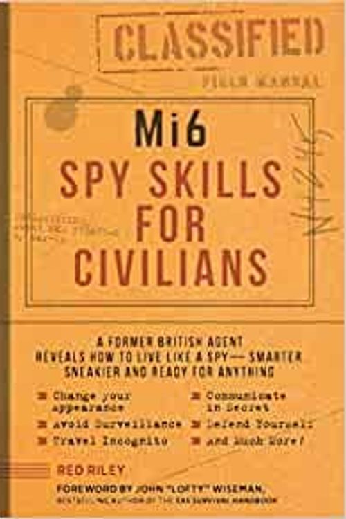 Cover Art for B08WHVS4WW, Mi6 Spy Skills for Civilians A Former British Agent Reveals How to Live Like a Spy Smarter Sneakier and Ready for Anything Paperback 1 April 2020 by Red Riley