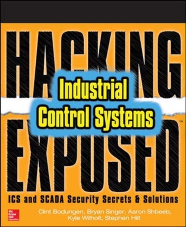 Cover Art for 9781259589713, Hacking Exposed Industrial Control SystemsICS and SCADA Security Secrets and Solutions by Clint Bodungen