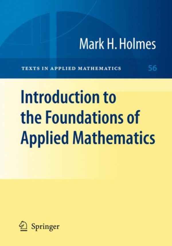 Cover Art for 9780387877495, Introduction to the Foundations of Applied Mathematics by Mark H. Holmes