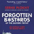 Cover Art for B07R5VS951, Forgotten Bastards of the Eastern Front: An Untold Story of World War II by Serhii Plokhy