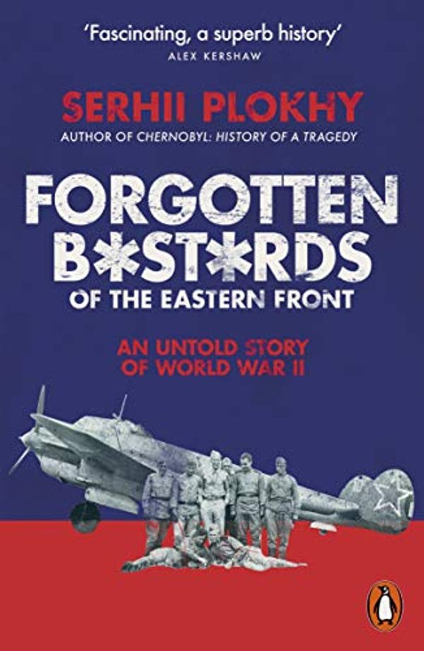 Cover Art for B07R5VS951, Forgotten Bastards of the Eastern Front: An Untold Story of World War II by Serhii Plokhy