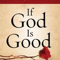 Cover Art for 9781601422545, If God Is Good by Randy Alcorn