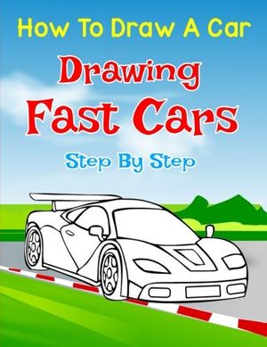 Cover Art for 9781983877834, How to Draw a Car: Drawing Fast Sports Cars Step by Step: Draw Cars like,Buggati, Lamborghini, Mustang  & More for Beginners (How to Draw Cars) by Inspire Publications