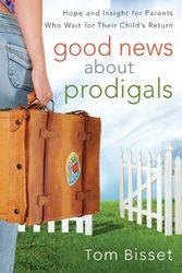 Cover Art for 9781572930254, Good News About Prodigals: Hope and Insight for Parents Who Wait for Their Child's Return by Tom Bisset