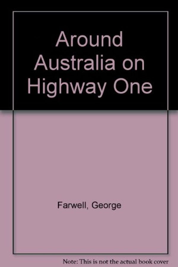 Cover Art for 9780171480047, Around Australia on Highway One by George Farwell