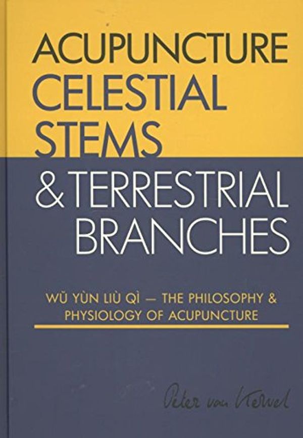 Cover Art for 9789079212033, The philosophy and physiology of acupuncture (Celestial Stems & Terrestrial Branches: wu yun liu qi) by Peter Van Kervel