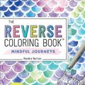 Cover Art for 9781523518074, The Reverse Coloring Book(tm) Mindful Journeys: Be Calm and Creative: The Book Has the Colors, You Draw the Lines by Kendra Norton