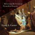 Cover Art for 9780801098727, Interpreting Scripture with the Great Tradition: Recovering the Genius of Premodern Exegesis by Craig A. Carter