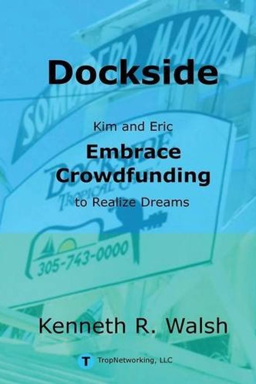 Cover Art for 9780996553506, DocksideKim and Eric Embrace Crowdfunding to Realize Dr... by Kenneth Walsh