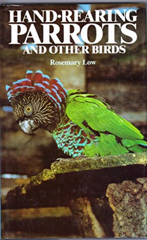 Cover Art for 9780713719017, Hand-rearing Parrots and Other Birds by Rosemary Low