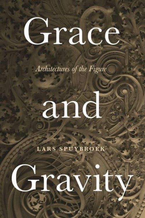 Cover Art for 9781350020856, Grace and Gravity: Architectures of the Body and the Figure by Lars Spuybroek