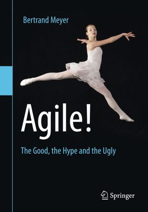 Cover Art for 9783319051543, Agile!: The Good, the Hype and the Ugly by Bertrand Meyer