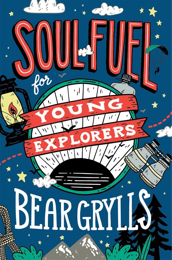 Cover Art for 9781529347746, Soul Fuel for Young Explorers by Bear Grylls