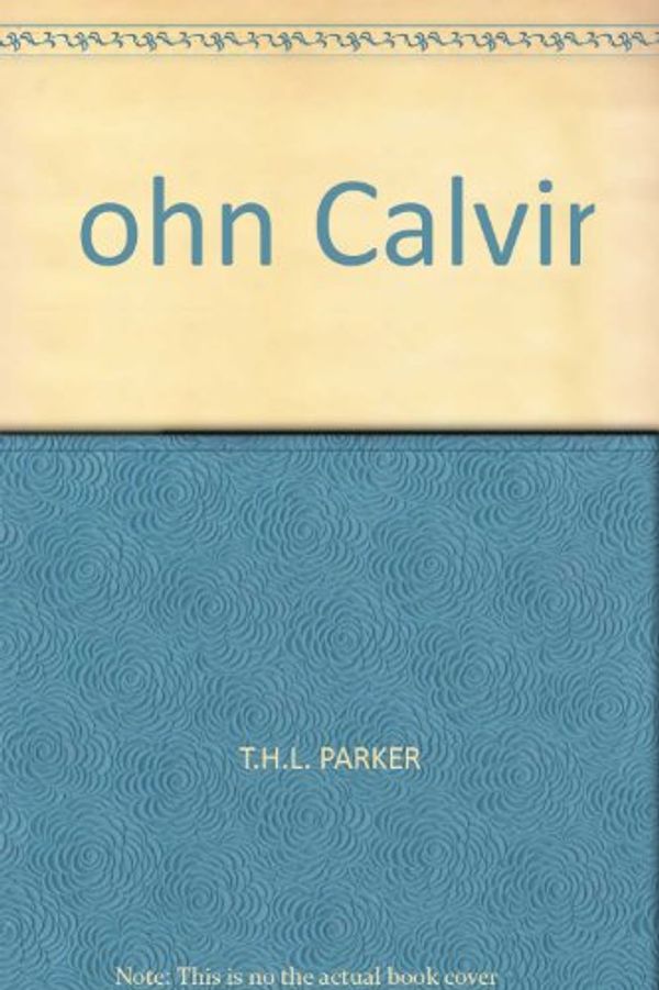 Cover Art for 9780856482724, John Calvin by Thomas Henry Louis Parker