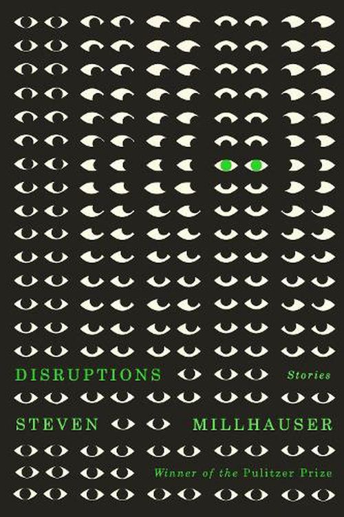 Cover Art for 9780593535417, Disruptions: Stories by Millhauser, Steven