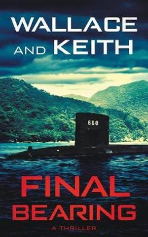 Cover Art for 9781951249205, Final Bearing: A Hunter Killer Novel by George Wallace, Don Keith