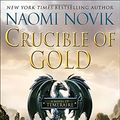 Cover Art for 9780345522863, Crucible Of Gold by Naomi Novik