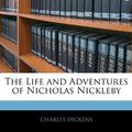 Cover Art for 9781145321298, The Life and Adventures of Nicholas Nickleby by Charles Dickens