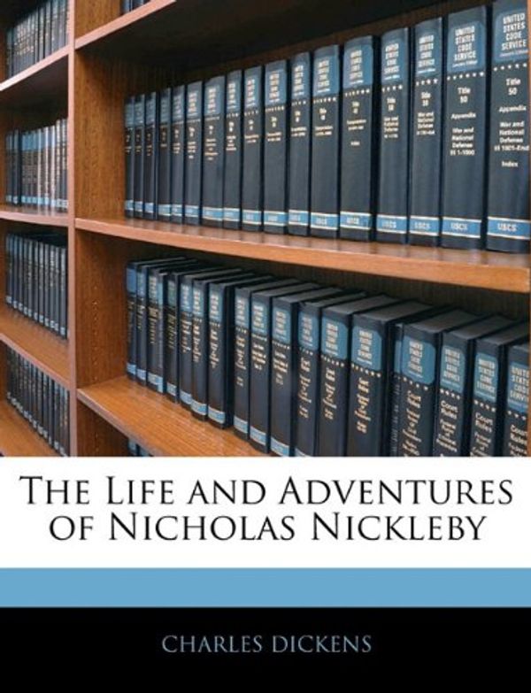 Cover Art for 9781145321298, The Life and Adventures of Nicholas Nickleby by Charles Dickens