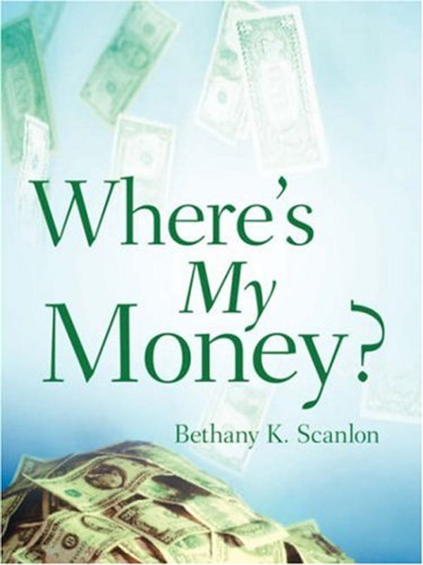 Cover Art for 9781600348211, Where's My Money? by Bethany, K Scanlon