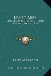 Cover Art for 9781167141454, Ernst ABBE: Sein Leben, Sein Wirken, Seine Personlichkeit (1918) by Felix Auerbach