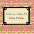 Cover Art for 9781596749948, The Science of Getting Rich by Wallace D. Wattles