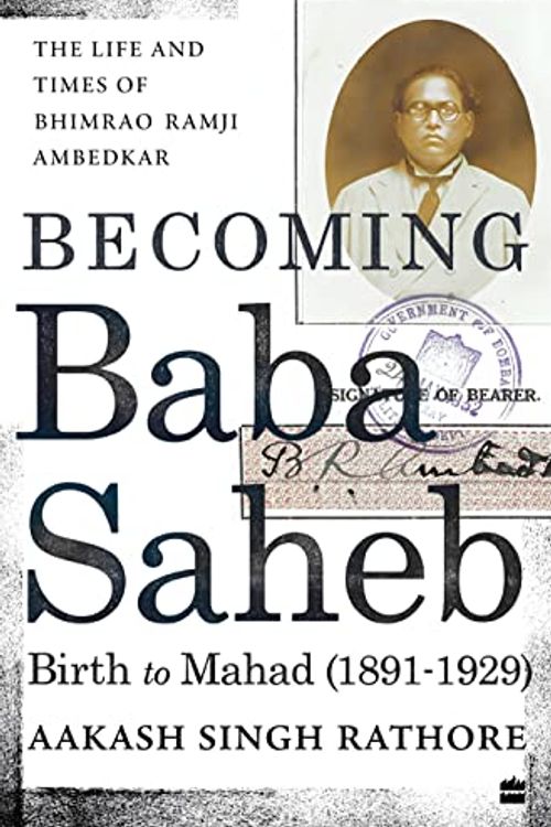 Cover Art for 9789356991217, Becoming Babasaheb: The Life and Times of Bhimrao Ramji Ambedkar (Volume 1): Birth to Mahad (1891-1929) by Singh Rathore, Aakash