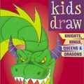 Cover Art for 9780823026289, Kids Draw Knights, Kings, Queens and Dragons (Kids Draw) by Christopher Hart