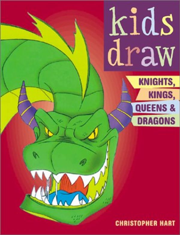 Cover Art for 9780823026289, Kids Draw Knights, Kings, Queens and Dragons (Kids Draw) by Christopher Hart