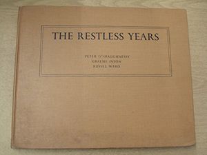 Cover Art for B0049EJNTM, The Restless Years - Being Some Impressions Of The Origin Of The Australian by Peter O'Shaughnessy, Graeme Inson, Russel Ward