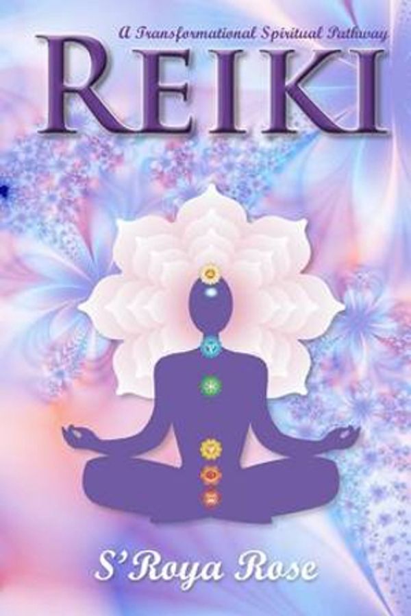 Cover Art for 9781540760388, Reiki: A Transformational Spiritual Pathway by S'Roya Rose