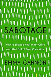 Cover Art for B08K3J4CP3, By Emma Gannon Sabotage How to Silence Your Inner Critic and Get Out of Your Own Way Hardcover – 24 Sept 2020 by Emma Gannon