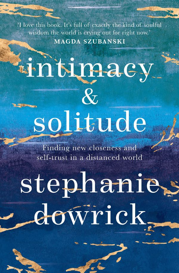Cover Art for 9781760879556, Intimacy and Solitude: Finding new closeness and self-trust in a distanced world by Stephanie Dowrick