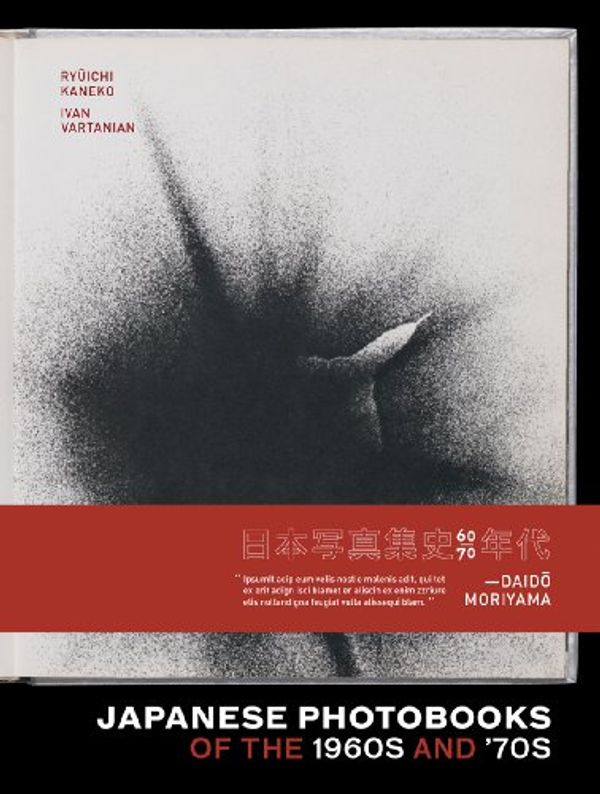 Cover Art for 9781597110945, Japanese Photobooks of the 1960s and '70s by Ryuichi Kaneko, Ivan Vartanian, Lesley A. Martin, Kyoko Wada