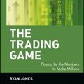Cover Art for 0978047131695, The Trading Game : Playing by the Numbers to Make Millions by Ryan Jones; Ryan Jones