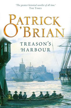 Cover Art for 9780007429356, Treason’s Harbour: Aubrey/Maturin series, book 9 by Patrick O'Brian