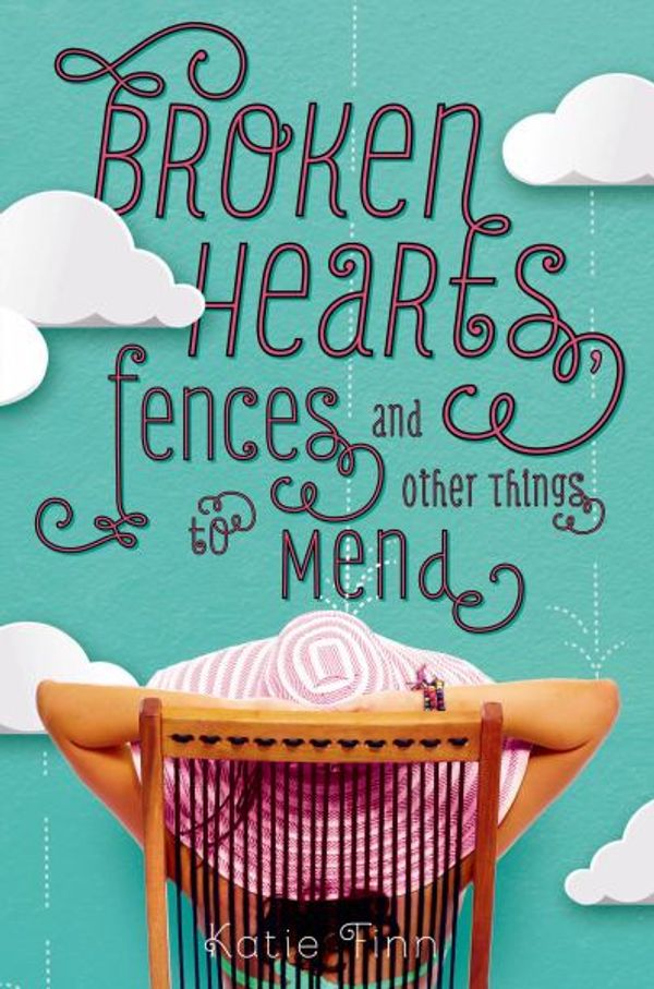 Cover Art for 9781250045249, Broken Hearts, Fences, and Other Things to Mend by Katie Finn
