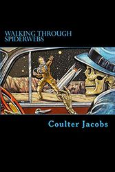 Cover Art for 9781537082226, Walking Through Spiderwebs by Coulter Jacobs