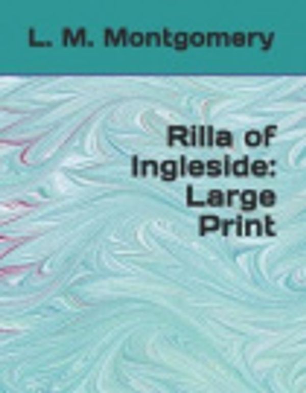 Cover Art for 9781798729632, Rilla of Ingleside: Large Print by L. M. Montgomery