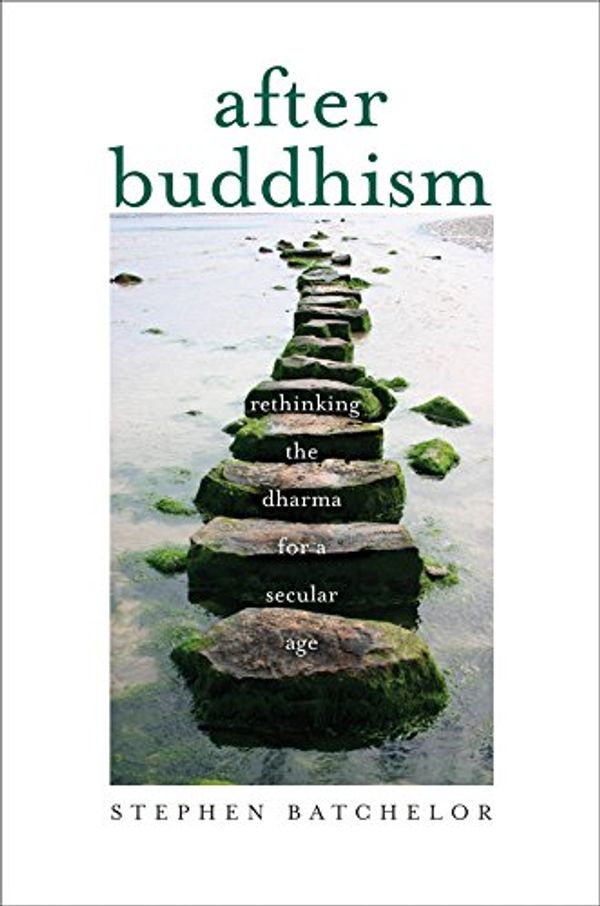 Cover Art for B0155072XM, After Buddhism: Rethinking the Dharma for a Secular Age by Stephen Batchelor