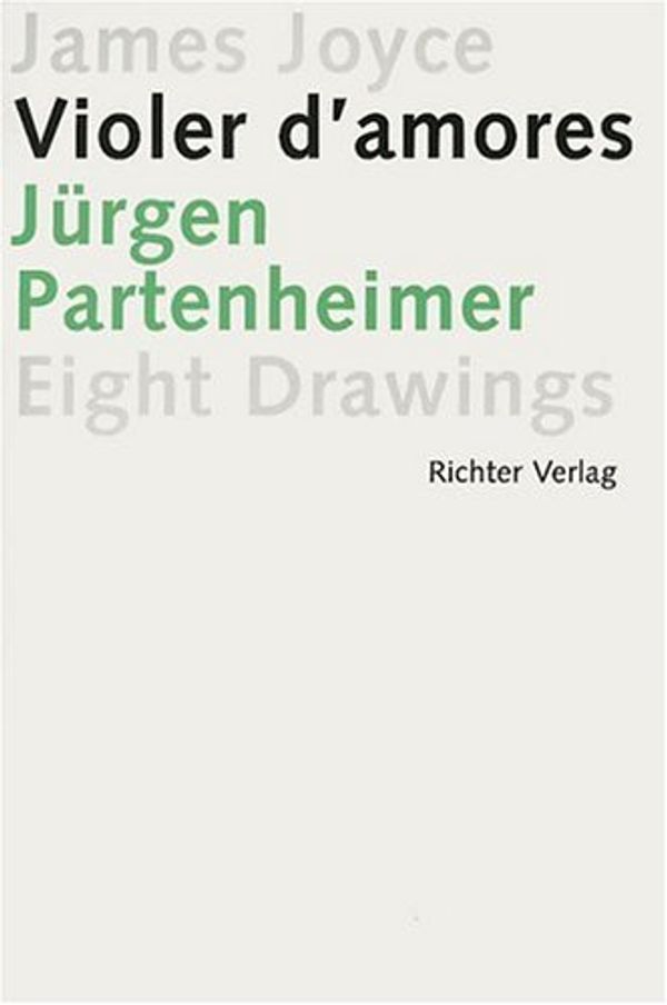 Cover Art for 9783937572161, Jurgen Partenheimer Eight Drawings: James Joyce Violer D'Amores by Jurgen Partenheimer, James Joyce