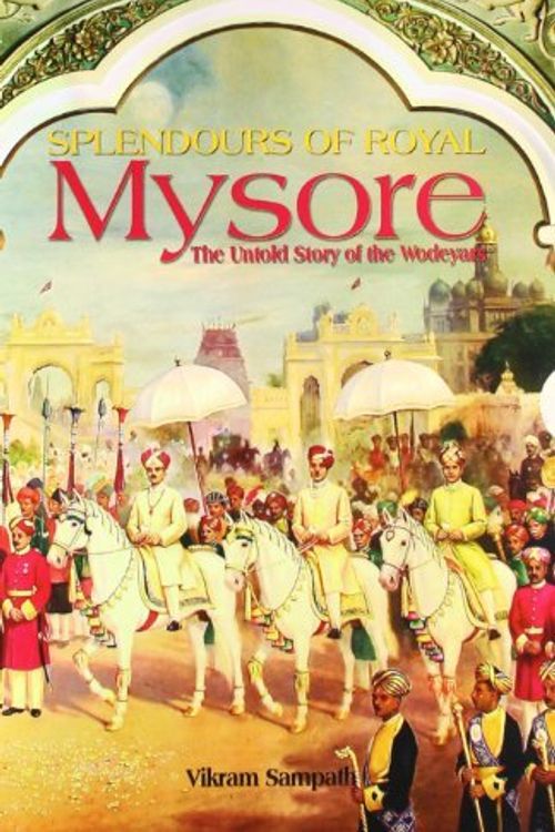 Cover Art for 9788129115355, Splendours of Royal Mysore by Vikram Sampath