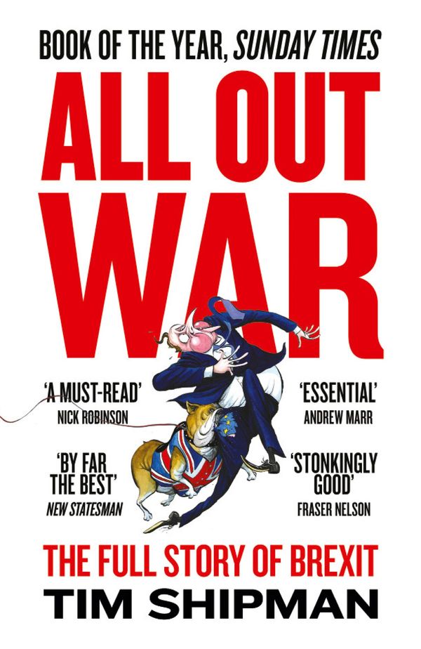 Cover Art for 9780008215163, All Out War: The Full Story of How Brexit Sank Britain’s Political Class by Tim Shipman