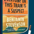 Cover Art for 9780063279094, Everyone on This Train Is a Suspect by Benjamin Stevenson